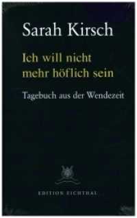 Ich will nicht mehr höflich sein : Tagebuch aus der Wendezeit. 31.08.1989 bis 18.03.1990 （2022. 264 S. 10 Abb. 21.5 cm）