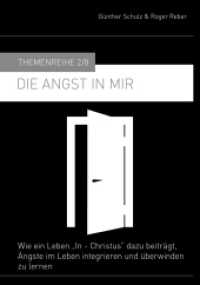 Die Angst in mir : Wie ein Leben in Christus dazu beitragt, Angste im Leben integrieren und überwinden zu lernen （NED. 2015. 133 S. 21 cm）