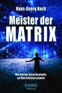 Meister der Matrix : Wie sich das, woran Du glaubst, auf Dein Schicksal auswirkt （2017. 256 S. 21 cm）