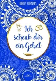 Ich schenk dir ein Gebet : Christliche Gebete, Buddhistische Mantras und Naturrituale f&uuml;r den Alltag （2016. 112 S. 19 Abb. 193 mm）