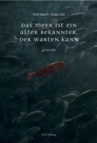 Das Meer ist ein alter Bekannter, der warten kann : Gedichte （2016. 76 S. 20 cm）