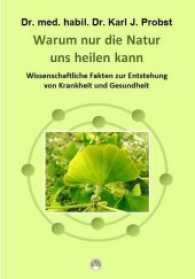 Warum nur die Natur uns heilen kann : Wissenschaftliche Fakten zur Entstehung von Krankheit und Gesundheit （3. Aufl. 2016. 175 S. zahlreiche farbige Abbildungen und Graphiken. 21）