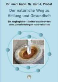 Der natürliche Weg zu Heilung und Gesundheit : Ein Wegbegleiter - Schätze aus der Praxis eines jahrzehntelangen Naturheilarztes （6., überarb. Aufl. 2017. 267 S. Zahlr. Abb. 21.5 cm）