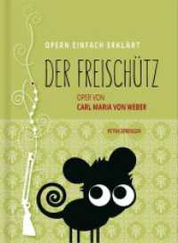 Der Freischütz - Oper von Carl Maria von Weber (Band 2) : Edition Opern einfach erklärt (Opern einfach erklärt .2) （2024. 64 S. Durchgehend farbig illustriert. 14.8 cm）