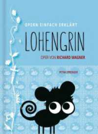 Lohengrin - Oper von Richard Wagner (Band 8) : Edition Opern einfach erklärt (Opern einfach erklärt 8) （2020. 64 S. Durchgehend farbig illustriert. 14.8 cm）