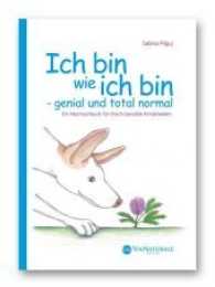 Ich bin wie ich bin - genial und total normal : Ein Mutmachbuch für (hoch-)sensible Kinder. (Amigos Tipps für (hoch)sensible Kinder 1) （3., bearb. Aufl. 2020. 96 S. Farbige Illustrationen des Hundes Amigo,）