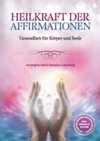 Heilkraft der Affirmationen : Gesundheit für Körper und Geist