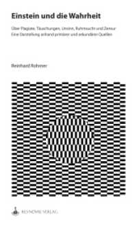 Einstein und die Wahrheit : Über Plagiate, Täuschungen, Unsinn, Ruhmsucht und Zensur - Eine Auswertung primärer und sekundärer Quellen （2022. 120 S. 24.5 cm）
