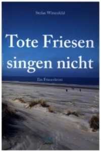 Tote Friesen singen nicht : Ein Friesenkrimi （2019. 296 S. 19 cm）