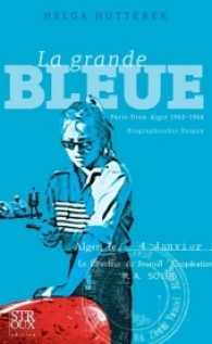 La Grande Bleue : Paris - Oran - Alger 1962-1966. Biographischer Roman