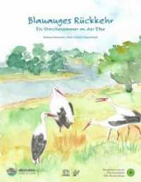 Blauauges Rückkehr : Ein Storchensommer an der Elbe （2019. 56 S. 38 Farbfotos. 27 cm）