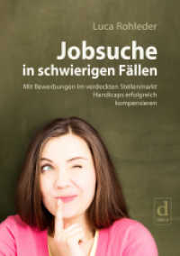 Jobsuche in schwierigen F&auml;llen : Mit Bewerbungen im verdeckten Stellenmarkt Handicaps erfolgreich kompensieren （2017. 174 S. 21 cm）