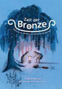 Zeit der Bronze : Schimmernde Schätze aus dunkler Vergangenheit （2023. 192 S. Mit zahlreichen Illustrationen von Sanne te Loo. 25 cm）