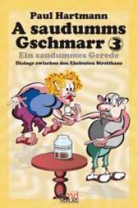 A saudumms Gschmarr / Ein saudummes Gerede Bd.3 : Dialoge zwischen den Eheleuten Streithans. In Mundart und auf Hochdeutsch (A saudumms Gschmarr 3) （2018. 130 S. m. Cartoons. 18 cm）
