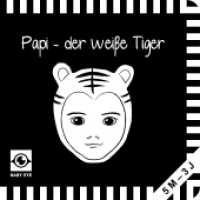 Papi - der weiße Tiger (BABY EYE) （Neuausg. 2019. 10 S. m. zahlr. Bild. 15 cm）
