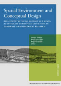 Spatial Environment and Conceptual Design : The Concept of Social Ecology as a Means to Integrate Humanities and Science in Landscape Archaeological Research (Berlin Studies of the Ancient World 74) （2021. 216 S. 24 cm）