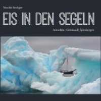 Eis in den Segeln : Antarktis | Grönland | Spitzbergen. Bilderbuch （2020. 208 S. 170 Abb. 23 cm）