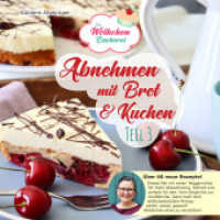 Abnehmen mit Brot und Kuchen Teil 3 Tl.3 : Die Wölkchenbäckerei (Abnehmen mit Brot und Kuchen 3) （3., überarb. Aufl. 2020. 160 S. 70 Abb. 21 cm）