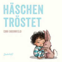 Häschen tröstet : Kindern zuhören & Beistand leisten. Sensibles Kinderbuch über Gefühle und den Umgang mit Wut und Trauer. Bilderbuch ab 4 Jahren. Bilderbuch （4. Aufl. 2019. 36 S. Vierfarbiges Pappbilderbuch, farbiger Vorsatz. 25）