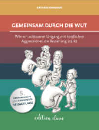 Gemeinsam durch die Wut : Wie ein achtsamer Umgang mit kindlichen Aggressionen die Beziehung stärkt （2021. 252 S. 21.8 cm）