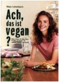 Ach, das ist vegan? : Make it Maya: 50 Wege, deine Freunde und Familie mit veganem Essen zu überraschen （2021. 112 S. 28.1 cm）