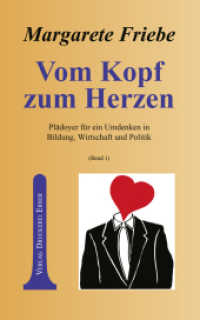 Vom Kopf zum Herzen (Band 1) : Plädoyer für ein Umdenken in Bildung, Wirtschaft und Politik （überarb. Aufl. 2024. 94 S. 19 cm）