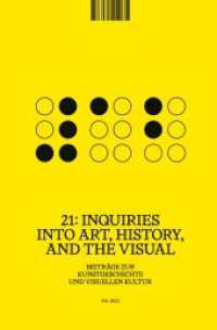 21: Inquiries into Art, History, and the Visual : Beiträge zur Kunstgeschichte und visuellen Kultur / Beiträge zur                Kunstgeschichte und visuellen Kultur, Heft 4/2021 (21: Inquiries into Art, History, and the Visual #4-2021) （2022. 208 S. 49 Farbabb. 250 mm）