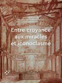 Entre croyance aux miracles et iconoclasme : L'espace sacré en France au XVIIIe siècle (Passages online 18) （2024. 232 S. 59 Farbabb. 266 mm）