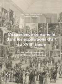L'expérience sensorielle dans les expositions d'art au XVIIIe siècle : The Sensory Experience in 18th Century Art Exhibitions (Passages online 25) （2024. 276 S. 45 Farbabb. 266 mm）