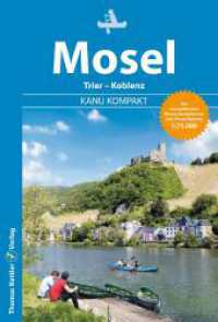 Kanu Kompakt Mosel : mit topografischen Wasserwanderkarten. 1:75000 (Kanu Kompakt) （2., überarb. Aufl. 2023. 112 S. Farbfotos, Topografische Wasserwa）