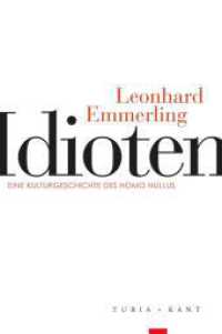 Idioten : Eine Kulturgeschichte des Homo Nullus （2022. 290 S. 24 cm）