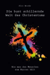 Die bunt schillernde Welt des Christentums : Wie man den Menschen zum Narren h&auml;lt （2021. 410 S. 205 mm）