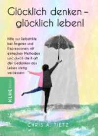 Glücklich denken - glücklich leben! : Hilfe zur Selbsthilfe bei Ängsten und Depressionen: mit einfachen Methoden und durch die Kraft der Gedanken das Leben stetig verbessern (KLHE helper 1) （2022. 204 S. 22.86 cm）