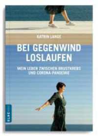 Bei Gegenwind loslaufen - Mein Leben zwischen Brustkrebs und Corona-Pandemie : Wie mir innere Stärke bei der Krebstherapie geholfen hat und die natürliche Heilung unterstützen kann (mit praktischen Tipps auch bei anderen Krankheiten) （2022. 181 S.）