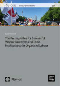 The Prerequisites for Successful Worker Takeovers (WTOs) and Their Implications for Organised Labour within a Globalised (Labor and Globalization 28) （2024. 338 S. 210 mm）