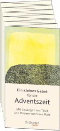 Ein kleines Gebet f&uuml;r die Adventszeit : Mit Ges&auml;ngen aus Taiz&eacute;