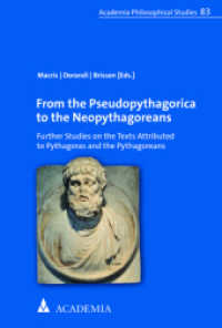From the Pseudopythagorica to the Neopythagoreans : Further Studies on the Texts Attributed to Pythagoras and the Pythagoreans (Alber philosophical Studies 83) （2025. 600 S. 227 mm）