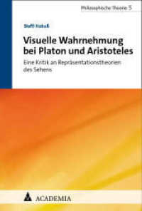 Visuelle Wahrnehmung bei Platon und Aristoteles : Eine Kritik an Repräsentationstheorien des Sehens (Philosophische Theorie 5) （2024. 232 S. 227 mm）