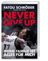 Never give up : Meine Familie ist alles f&uuml;r mich （1. Auflage）