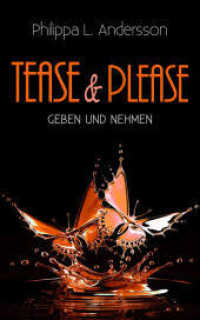Tease & Please - Geben und Nehmen (Tease & Please-Reihe 8) （Erstauflage. 2022. 260 S. 19 cm）