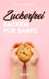 Zuckerfrei backen für Babys : Das große Backbuch mit zuckerfreien Beikost-Rezepten speziell für Babys und Kleinkinder （3. Aufl. 2025. 172 S. 216 mm）
