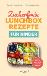 Zuckerfreie Lunchbox-Rezepte für Kinder : Gesunde Brotbox-Ideen ohne Industriezucker für Kinder ab 3 Jahre (Das große Kochbuch mit 60 nährstoffreichen Rezepten, die dein Kind lieben wird!) （2025. 174 S. 216 mm）