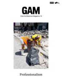 Professionalism (GAM - Graz Architecture Magazine 19) （2023. 224 S. zahlr. farb. und s/w Abb. 295 mm）