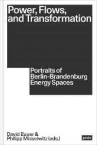 Power, Flows, and Transformation : Portraits of Berlin-Brandenburg Energy Spaces （2024. 176 S. 240 mm）
