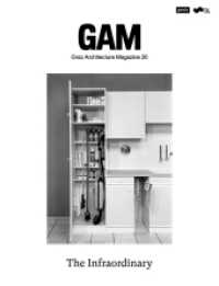 The Infraordinary (GAM - Graz Architecture Magazine 20) （2024. 268 S. zahlr. farb. und s/w Abb. 295 mm）