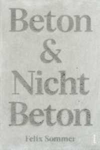 Beton & Nicht Beton : Sonderedition （2024. 240 S. 140 farb. und s/w Abb. 265 mm）