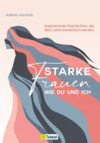 Starke Frauen wie du und ich : Inspirierende Geschichten, die dein Leben bereichern werden （1. Auflage. 2024. 292 S. 21 cm）