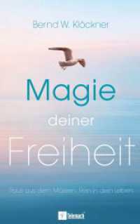 Magie deiner Freiheit : Raus aus dem M&uuml;ssen. Rein in dein Leben. （1. Auflage）