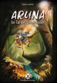 Aruna : Im Tal des Unbekannten （Erste Auflage. 2022. 88 S. 25 Abb. 21.5 cm）