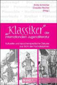 "Klassiker" der internationalen Jugendliteratur Bd.1 : Kulturelle und epochenspezifische Diskurse aus Sicht der Fachdisziplinen （2012. IV, 243 S. 230 mm）
